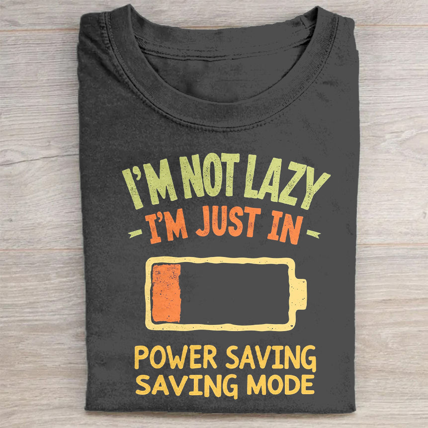 I'm Not Lazy, I'm Just in Power Saving Mode Funny Graphic T-Shirt