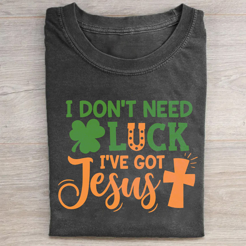 I Don't Need Lucky. I've Got Jesus Unisex T-Shirt
