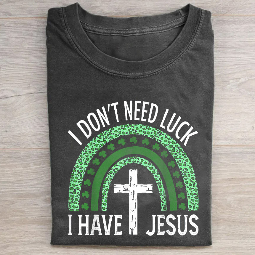 I Don't Need Lucky. I've Got Jesus Unisex T-Shirt