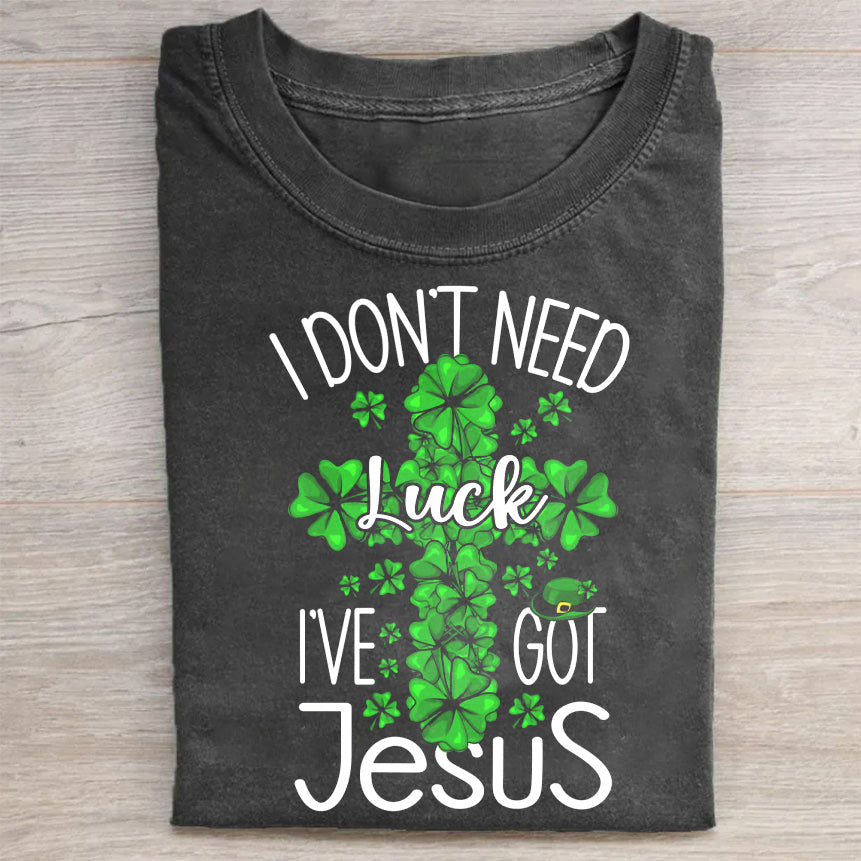 I Don't Need Lucky. I've Got Jesus Unisex T-Shirt