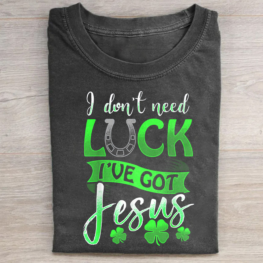 I Don't Need Lucky. I've Got Jesus Unisex T-Shirt