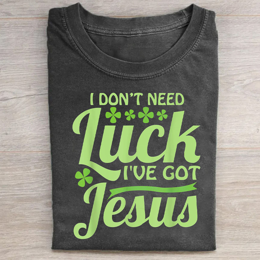 I Don't Need Lucky. I've Got Jesus Unisex T-Shirt