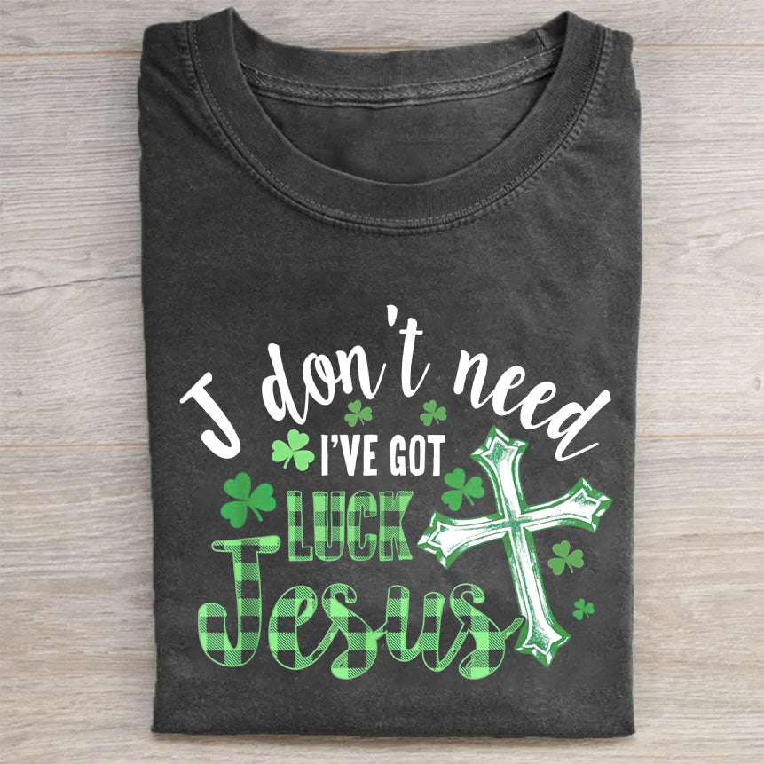 I Don't Need Lucky. I've Got Jesus Unisex T-Shirt
