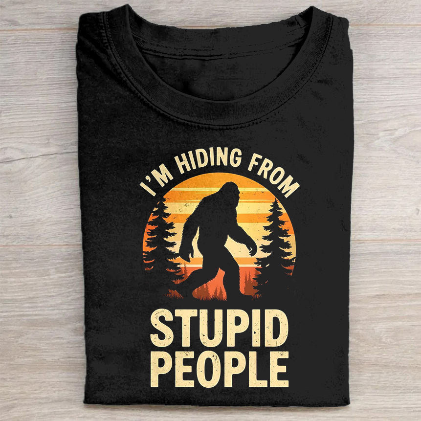 I'm Hiding from Stupid People Funny Bigfoot T-Shirt