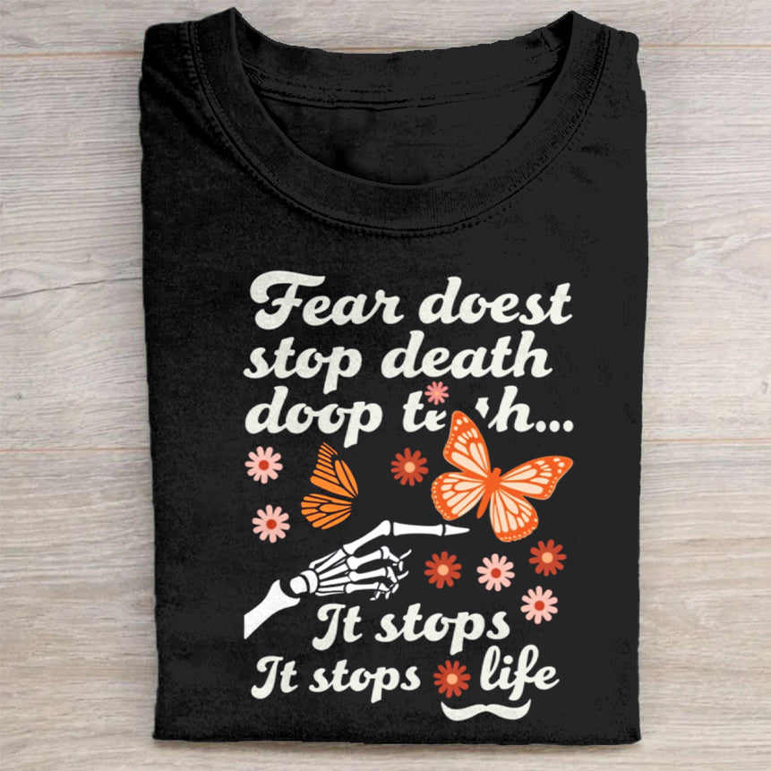 Fear Doest Stop Death Doop Tee - Inspirational Quote T-Shirt