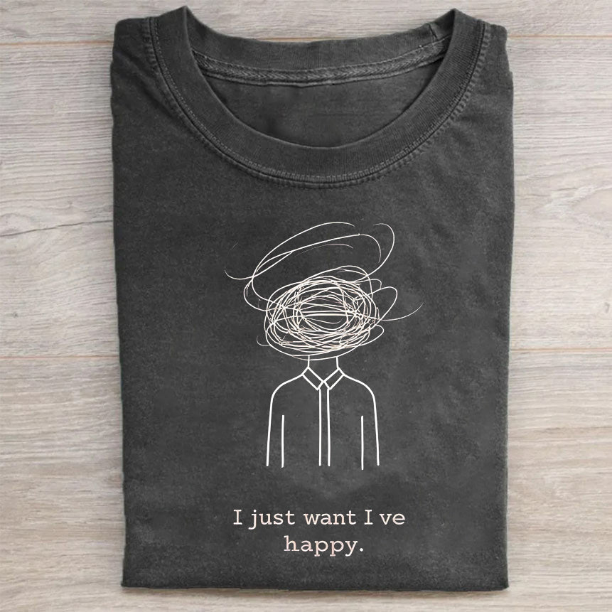 I Just Want I've Happy Graphic T-Shirt