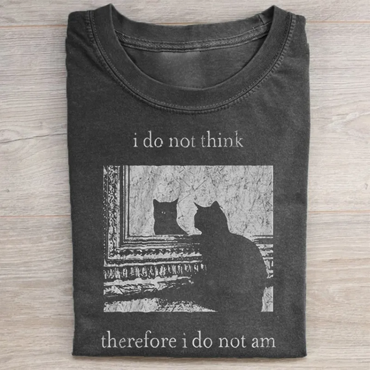 I do not think therefore i do not am T-shirt