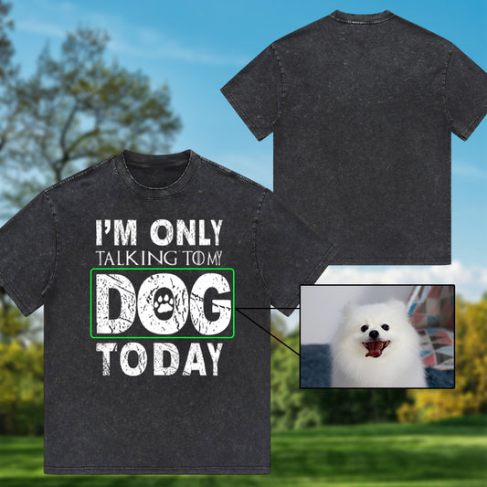 I'M Only Talking To My Dog Today Funny Dog Owner Shirt Dogs Shirt (customizable)