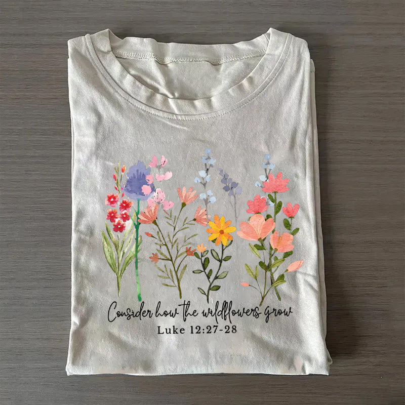 Consider How The Wildflowers Grow T-shirt