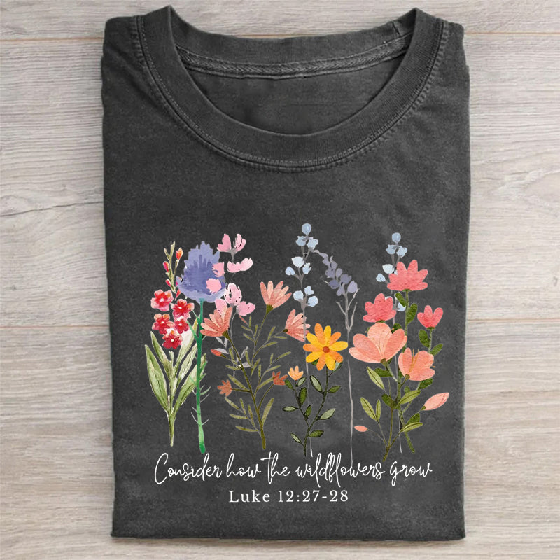 Consider How The Wildflowers Grow T-shirt