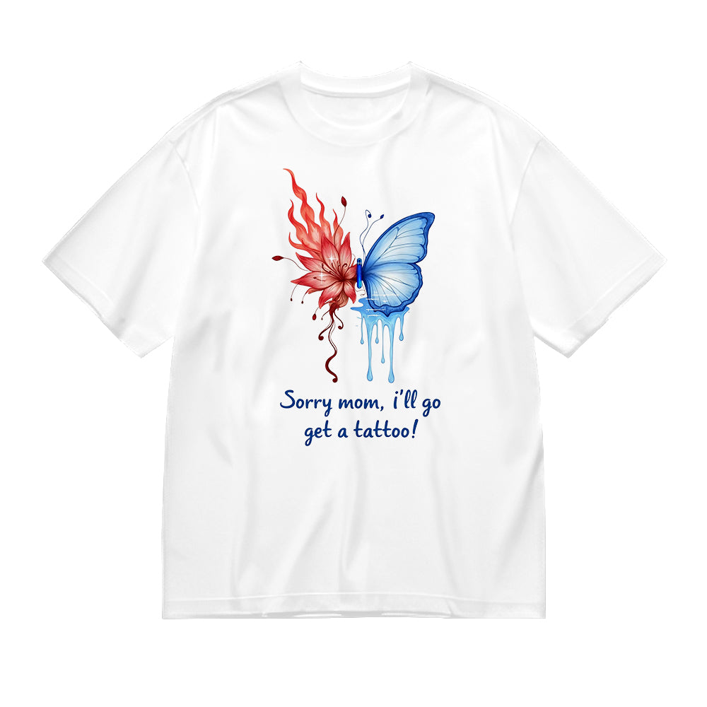 Sorry Mom, I'll Go Get a Tattoo! - Watercolor Butterfly Graphic T-Shirt