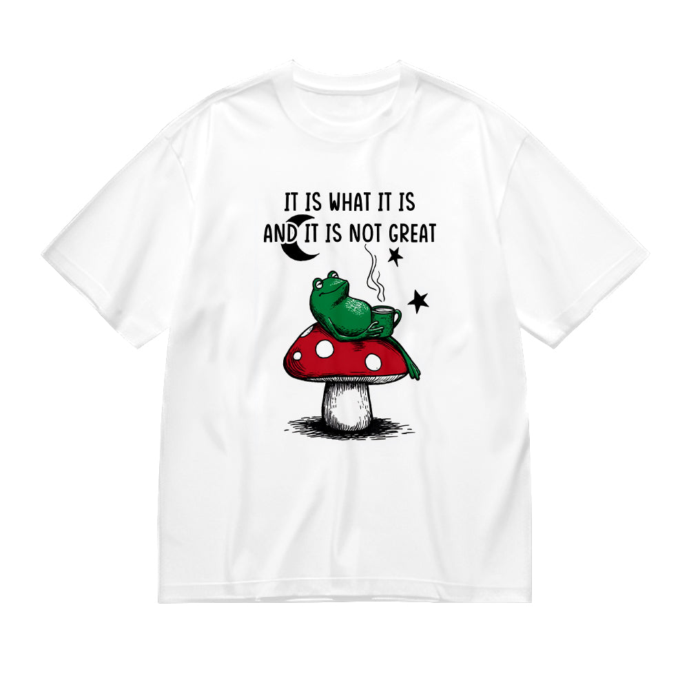 It Is What It Is and It Is Not Great Frog on Mushroom Graphic T-Shirt
