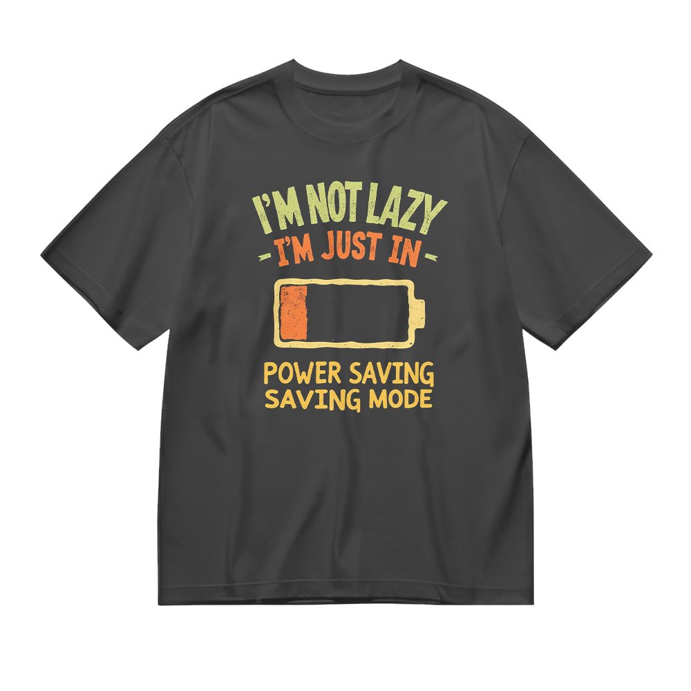 I'm Not Lazy, I'm Just in Power Saving Mode Funny Graphic T-Shirt
