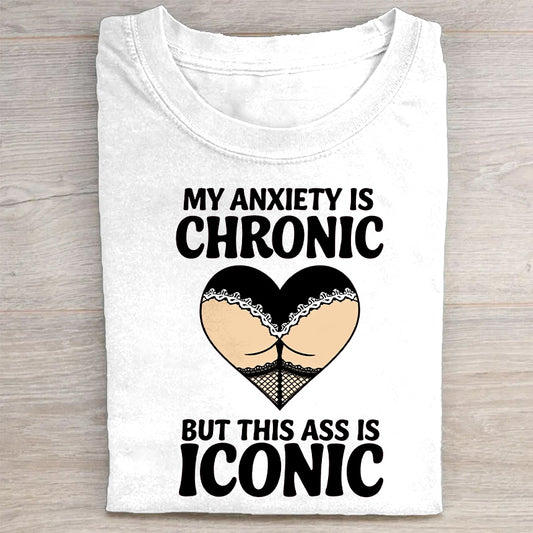 My Anxiety is Chronic but This Ass is Iconic T-Shirt