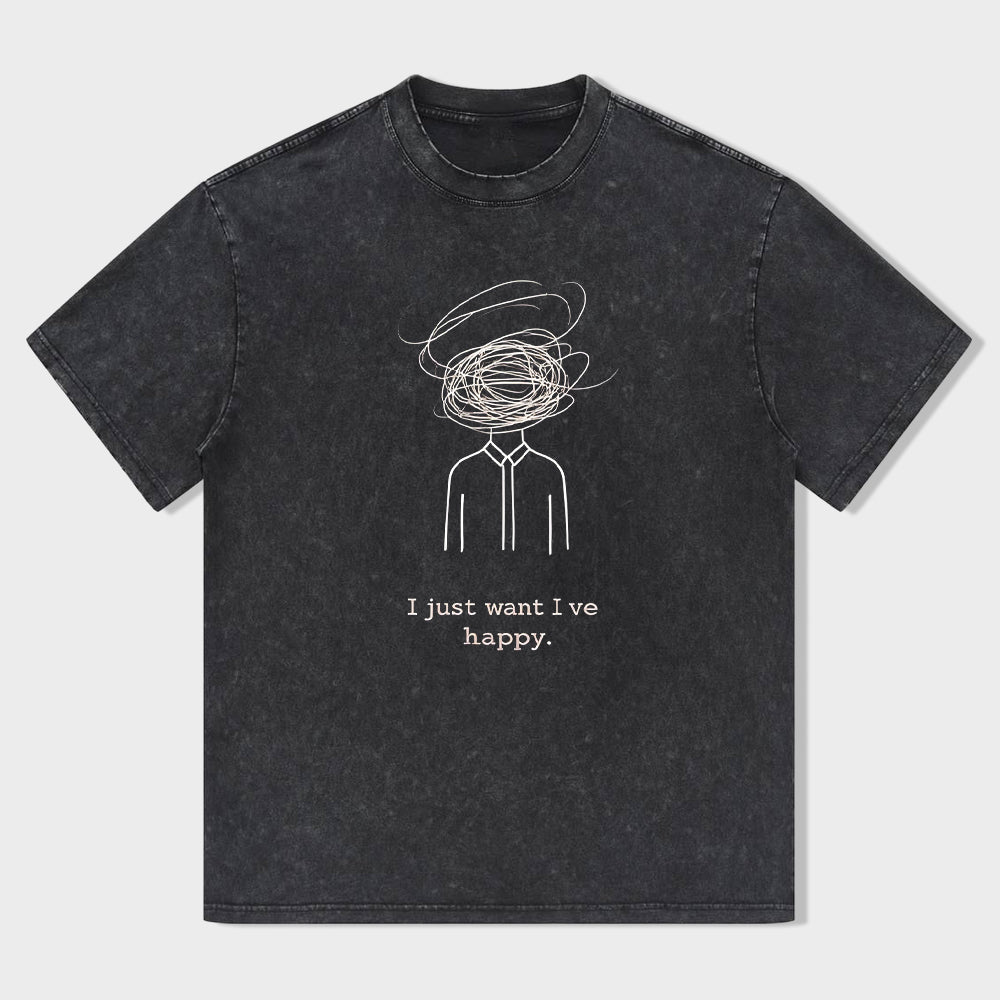 I Just Want I've Happy Graphic T-Shirt
