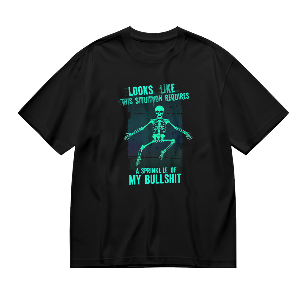 Looks Like This Situation Requires a Sprinkling of My Bullshit Skeleton Graphic T-Shirt